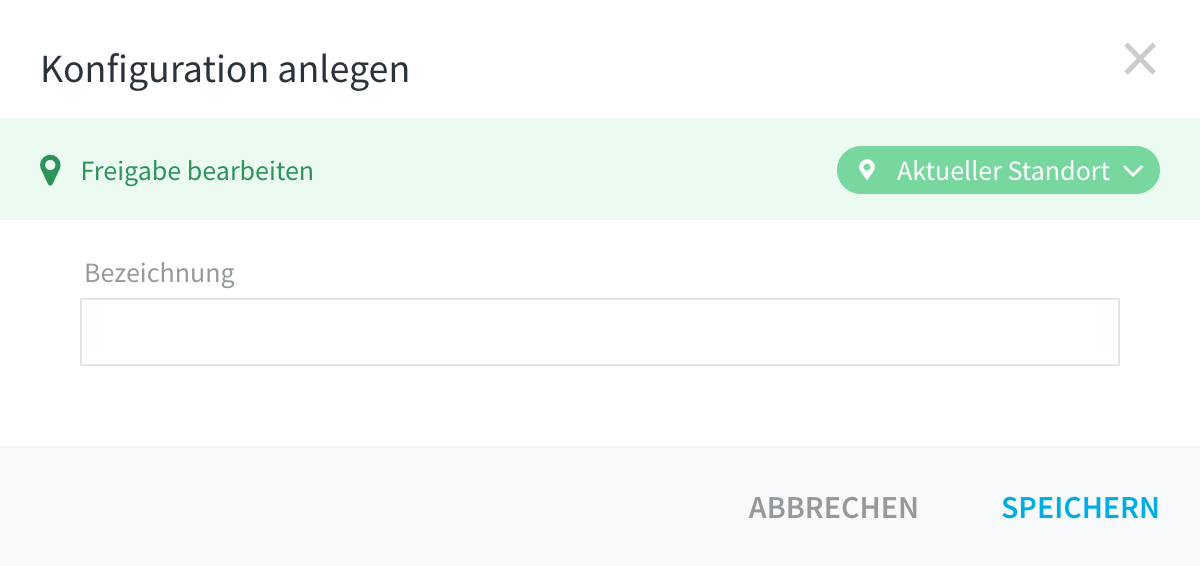 Dialog Konfiguration anlegen mit dem Feld Bezeichnung und der Leiste Freigabe bearbeiten mit Aktueller Standort